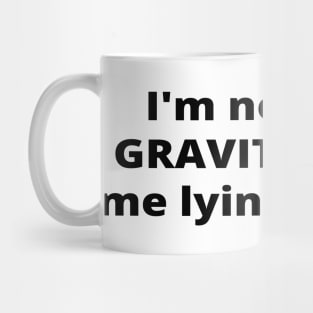 I'm not lazy, gravity keeps me lying on bed Mug